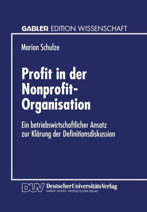 Profit in Der Nonprofit-Organisation: Ein Betriebswirtschaftlicher Ansatz Zur Klärung Der Definitionsdiskussion