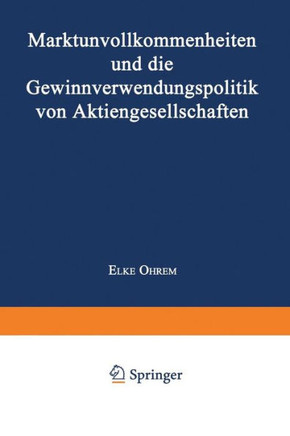 Marktunvollkommenheiten Und Die Gewinnverwendungspolitik Von Aktiengesellschaften