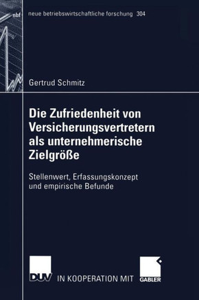 Die Zufriedenheit Von Versicherungsvertretern ALS Unternehmerische Zielgröße: Stellenwert, Erfassungskonzept Und Empirische Befunde