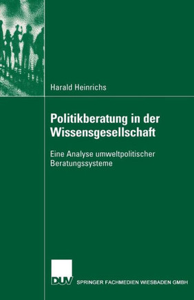Politikberatung in Der Wissensgesellschaft: Eine Analyse Umweltpolitischer Beratungssysteme