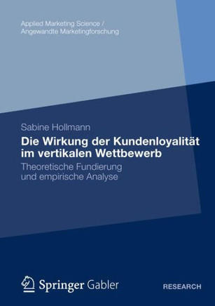 Die Wirkung Der Kundenloyalität Im Vertikalen Wettbewerb: Theoretische Fundierung Und Empirische Analyse
