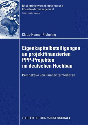 Eigenkapitalbeteiligungen an Projektfinanzierten Ppp-Projekten Im Deutschen Hochbau: Perspektive Von Finanzintermediären