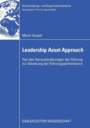 Der Leadership Asset Approach: Von Den Herausforderungen Der Führung Zur Steuerung Der Führungsperformance