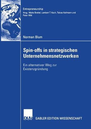 Spin-Offs in Strategischen Unternehmensnetzwerke: Ein Alternativer Weg Zur Existenzgründung