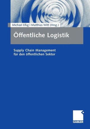 Öffentliche Logistik: Supply Chain Management Für Den Öffentlichen Sektor