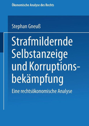 Strafmildernde Selbstanzeige Und Korruptionsbekämpfung: Eine Rechtsökonomische Analyse