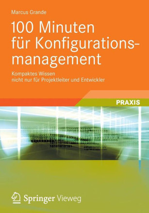 100 Minuten Für Konfigurationsmanagement: Kompaktes Wissen Nicht Nur Für Projektleiter Und Entwickler