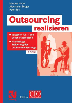 Outsourcing Realisieren: Vorgehen Für It Und Geschäftsprozesse Zur Nachhaltigen Steigerung Des Unternehmenserfolgs