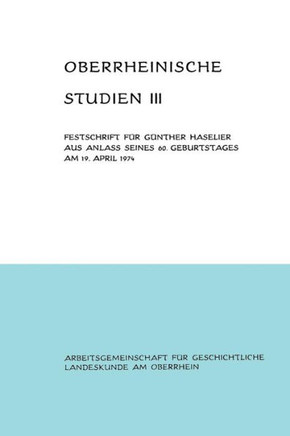 Oberrheinische Studien Band III: Festschrift Für Günther Haselier Aus Anlaß Seines 60. Geburtstages Am 19. April 1974