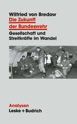 Die Zukunft Der Bundeswehr: Gesellschaft Und Streitkräfte Im Wandel