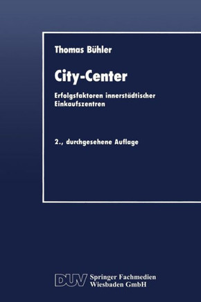 City-Center: Erfolgsfaktoren Innerstädtischer Einkaufszentren City-Center: Erfolgsfaktoren Innerstädtischer Einkaufszentren