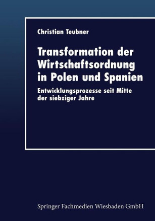 Transformation Der Wirtschaftsordnung in Polen Und Spanien: Entwicklungsprozesse Seit Mitte Der Siebziger Jahre
