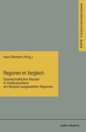 Regionen Im Vergleich: Gesellschaftlicher Wandel in Ostdeutschland Am Beispiel Ausgewählter Regionen