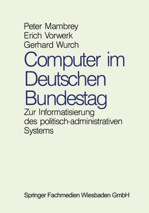 Computer Im Deutschen Bundestag: Zur Informatisierung Des Politisch-Administrativen Systems