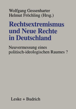 Rechtsextremismus Und Neue Rechte in Deutschland: Neuvermessung Eines Politisch-Ideologischen Raumes?