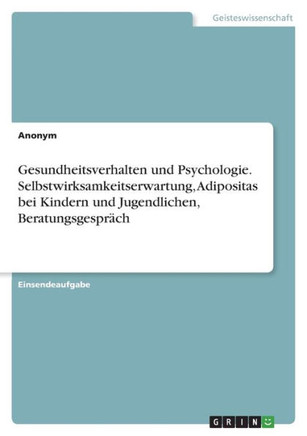 Gesundheitsverhalten Und Psychologie. Selbstwirksamkeitserwartung, Adipositas Bei Kindern Und Jugendlichen, Beratungsgesprã¤Ch (German Edition)