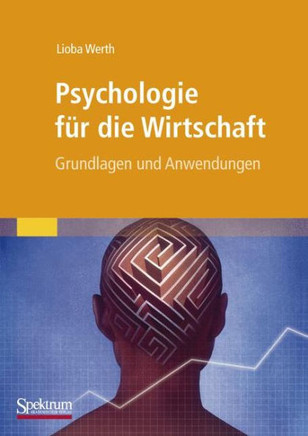 Psychologie Für Die Wirtschaft: Grundlagen Und Anwendungen