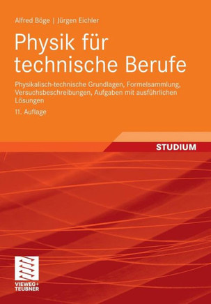 Physik Für Technische Berufe: Physikalisch-Technische Grundlagen, Formelsammlung, Versuchsbeschreibungen, Aufgaben Mit Ausführlichen Lösungen