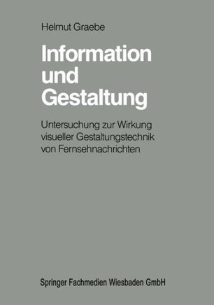 Information Und Gestaltung: Untersuchung Zur Wirkung Visueller Gestaltungstechnik Von Fernsehnachrichten