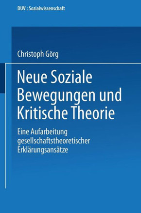 Neue Soziale Bewegungen Und Kritische Theorie: Eine Aufarbeitung Gesellschaftstheoretischer Erklärungsansätze