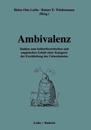 Ambivalenz: Studien Zum Kulturtheoretischen Und Empirischen Gehalt Einer Kategorie Der Erschließung Des Unbestimmten