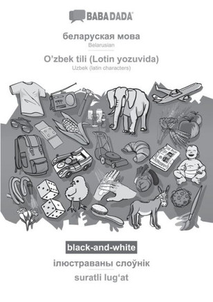 Babadada Black-And-White, Belarusian (In Cyrillic Script) - O'Zbek Tili (Lotin Yozuvida), Visual Dictionary (In Cyrillic Script) - Suratli ... Visual Dictionary (Byelorussian Edition)