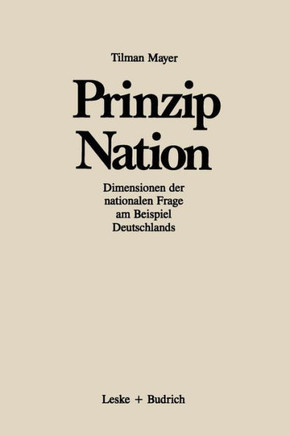 Prinzip Nation: Dimensionen Der Nationalen Frage, Dargestellt Am Beispiel Deutschlands