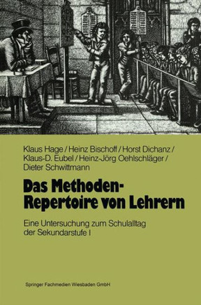 Das Methoden-Repertoire Von Lehrern: Eine Untersuchung Zum Unterrichtsalltag in Der Sekundarstufe I Das Methoden-Repertoire Von Lehrern: Eine Untersuchung Zum Unterrichtsalltag in Der Sekundarstufe I
