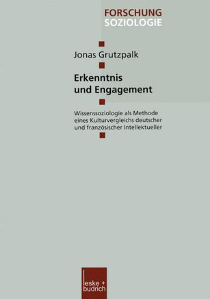 Erkenntnis Und Engagement: Wissenssoziologie ALS Methode Eines Kulturvergleichs Deutscher Und Französischer Intellektueller