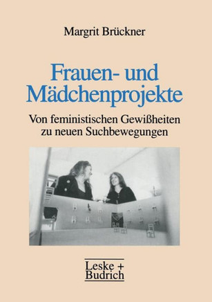 Frauen- Und Mädchenprojekte: Von Feministischen Gewißheiten Zu Neuen Suchbewegungen
