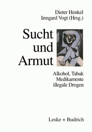 Sucht Und Armut: Alkohol, Tabak, Illegale Drogen