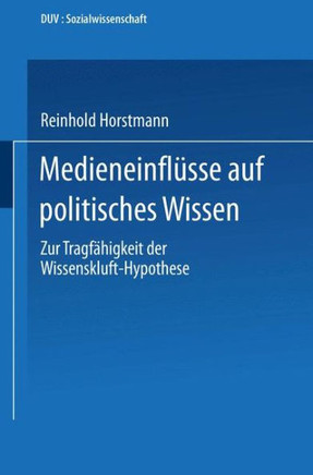 Medieneinflüsse Auf Politisches Wissen: Zur Tragfähigkeit Der Wissenskluft-Hypothese