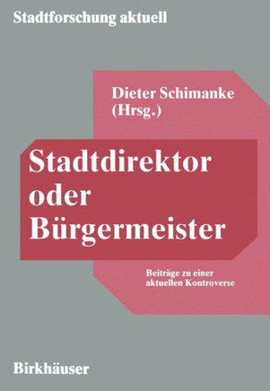 Stadtdirektor Oder Bürgermeister: Beiträge Zu Einer Aktuellen Kontroverse