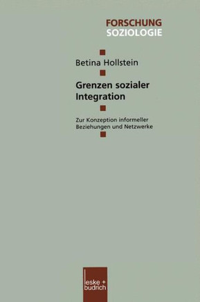 Grenzen Sozialer Integration: Zur Konzeption Informeller Beziehungen Und Netzwerke