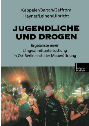 Jugendliche Und Drogen: Ergebnisse Einer Längsschnittuntersuchung in Ost-Berlin Nach Der Maueröffnung