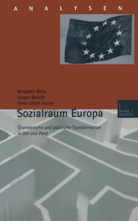 Sozialraum Europa: Ökonomische Und Politische Transformation in Ost Und West