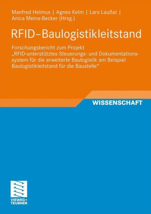 Rfid-Baulogistikleitstand: Forschungsbericht Zum Projekt ""Rfid-Unterstütztes Steuerungs- Und Dokumentationssystem Für Die Erweiterte Baulogistik