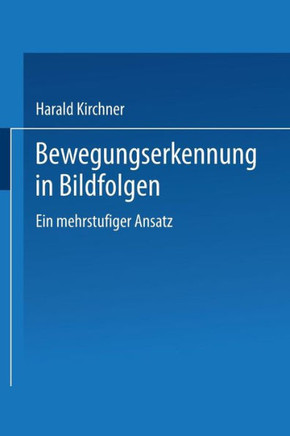 Bewegungserkennung in Bildfolgen: Ein Mehrstufiger Ansatz Bewegungserkennung in Bildfolgen: Ein Mehrstufiger Ansatz