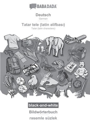 Babadada Black-And-White, Deutsch - Tatar (Latin Characters) (In Latin Script), Bildwörterbuch - Visual Dictionary (In Latin Script): German - Tatar ... Script), Visual Dictionary (German Edition)