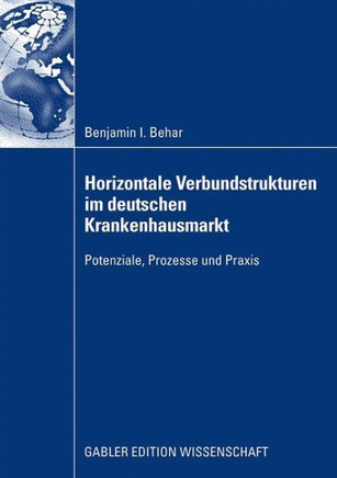 Horizontale Verbundstrukturen Im Deutschen Krankenhausmarkt: Potenziale, Prozesse Und PRAXIS