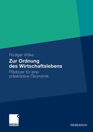Zur Ordnung Des Wirtschaftslebens: Plädoyer Für Eine Präskriptive Ökonomik