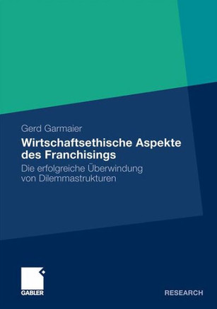 Wirtschaftsethische Aspekte Des Franchisings: Die Erfolgreiche Überwindung Von Dilemmastrukturen