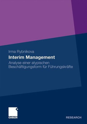 Interim Management: Analyse Einer Atypischen Beschäftigungsform Für Führungskräfte