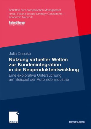 Nutzung Virtueller Welten Zur Kundenintegration in Die Neuproduktentwicklung: Eine Explorative Untersuchung Am Beispiel Der Automobilindustrie