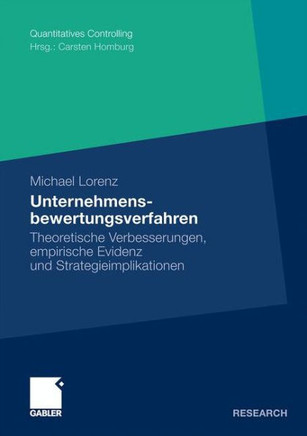 Unternehmensbewertungsverfahren: Theoretische Verbesserungen, Empirische Evidenz Und Strategieimplikationen