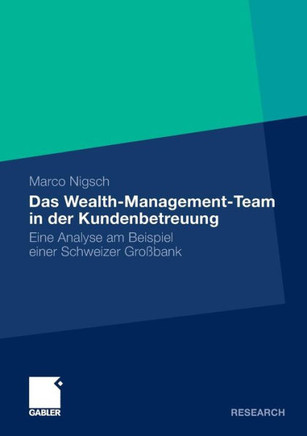 Das Wealth-Management-Team in Der Kundenbetreuung: Eine Analyse Am Beispiel Einer Schweizer Großbank
