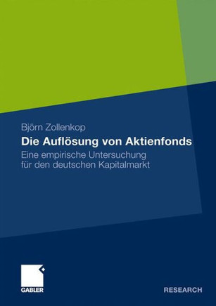 Die Auflösung Von Aktienfonds: Eine Empirische Untersuchung Für Den Deutschen Kapitalmarkt
