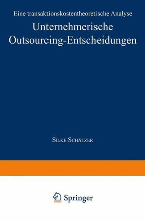 Unternehmerische Outsourcing-Entscheidungen: Eine Transaktionskostentheoretische Analyse