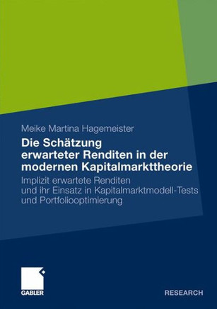 Die Schätzung Erwarteter Renditen in Der Modernen Kapitalmarkttheorie: Implizit Erwartete Renditen Und Ihr Einsatz in Kapitalmarktmodell-Tests Und Por