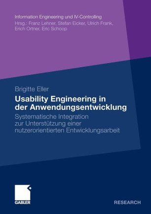 Usability Engineering in Der Anwendungsentwicklung: Systematische Integration Zur Unterstützung Einer Nutzerorientierten Entwicklungsarbeit